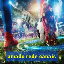 amado rede canais